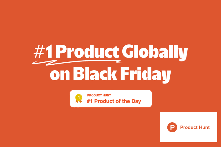 #1 product globally on Black Friday on the platform Product Hunt